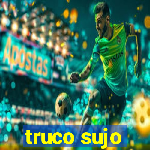 truco sujo